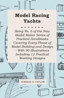 Model Racing Yachts - Being No. 6 of the New Model Maker Series of Practical Handbooks Covering Every Phase of Model Building and Design - With 90 Illustrations Including 12 Practical Working Designs 1473303621 Book Cover