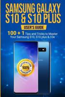 Samsung Galaxy S10 & S10 Plus: User's Guide . 100+1 Tips and Tricks to Master Your Samsung S10, S10 plus & 10e 1096847884 Book Cover
