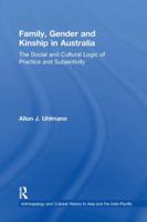 Family, Gender and Kinship in Australia: The Social and Cultural Logic of Practice and Subjectivity 1138264393 Book Cover