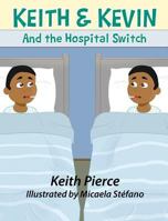 Keith & Kevin and the Hospital Switch 1549717383 Book Cover