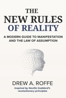 The New Rules Of Reality: A Modern Guide to Manifestation and the Law of Assumption (Law Of Assumption Mastery Series) B0FK3YBKTW Book Cover