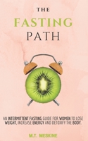 The Fasting Path: An Intermittent Fasting Guide for Women to Lose Weight, Increase Energy and Detoxify the Body. B099TJ8NMV Book Cover