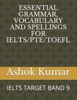 Essential Grammar, Vocabulary and Spellings for Ielts/Pte/TOEFL: Ielts Target Band 9 B08NVJKGS4 Book Cover