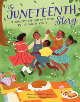 The Juneteenth Story: Celebrating the End of Slavery in the United States 0760375143 Book Cover