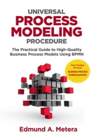 Universal Process Modeling Procedure: The Practical Guide to High-Quality Business Process Models Using Bpmn 1724914987 Book Cover