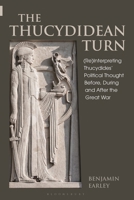 The Thucydidean Turn: (re)Interpreting Thucydides' Political Thought Before, During and After the Great War 1350123714 Book Cover
