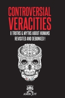 Controversial Veracities: 8 truths & myths about humans revisited and debunked! 1737212404 Book Cover