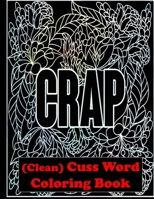 'CRAP' (Clean) Cuss Word Coloring Book: Inoffensive, Irreverent Adult Swear Word Coloring B088N4WKLQ Book Cover