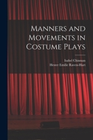 Manners and Movements in Costume Plays 1016419880 Book Cover