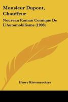 Monsieur Dupont, Chauffeur: Nouveau Roman Comique De L'Automobilisme (1908) 1147654786 Book Cover