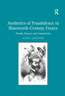 Aesthetics of Fraudulence in Nineteenth-Century France: Frauds, Hoaxes, and Counterfeits 1138376361 Book Cover