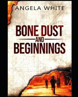 Bone Dust and Beginnings B09DMXRGMR Book Cover