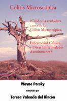 Colitis Microscopica: ?Cual es la verdadera causa de la Colitis Microscopica, Enfermedad Celiaca, y Otras Enfermedades Autoinmunes? (Spanish Edition) 0985977264 Book Cover