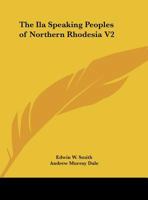 The Ila Speaking Peoples of Northern Rhodesia V2 1162621192 Book Cover