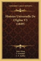 Histoire Universelle De L'Eglise V3 (1849) 1166803724 Book Cover