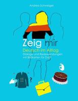 Zeig Mir Deutsch Im Alltag: Dialoge Und Redewendungen Mit Bildkarten Fuer Daz 3981817400 Book Cover