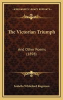 The Victorian Triumph: And Other Poems (Classic Reprint) 1165782073 Book Cover