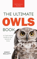 Owls The Ultimate Book: A Captivating Guide to the World of Owls 6192641528 Book Cover