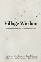 Village Wisdom: Six Dads' Reflections on Lessons Learned 1667894749 Book Cover