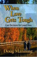 When Love Gets Tough: The Nursing Home Decision 1892785552 Book Cover