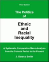 The Politics of Ethnic and Racial Inequality: A Systematic Comparative Macro-Analysis from the Colonial Period to the Present 0757508022 Book Cover