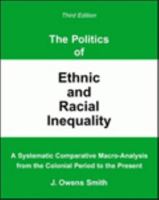 The Politics of Ethnic and Racial Inequality: A Systematic Comparative Macro-Analysis from the Colonial Period to the Present 0840380569 Book Cover