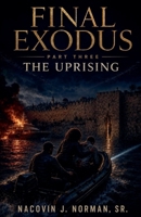 Final Exodus: Part Three - The Uprising B0HFM2N3GP Book Cover