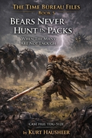 Bears Never Hunt in Packs: Case File: TDG-512E — When the Many Are Not Enough (The Time Bureau Files) B0GN8N9Z3Q Book Cover