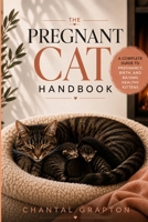 The Pregnant Cat Handbook: A Practical Guide to Pregnancy, Birth, and Raising Healthy Kittens B0H5BDHRVZ Book Cover