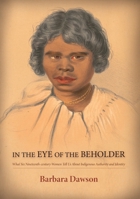 In the Eye of the Beholder: What Six Nineteenth-century Women Tell Us About Indigenous Authority and Identity 1925021963 Book Cover