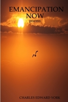 EMANCIPATION NOW: poems 136598267X Book Cover