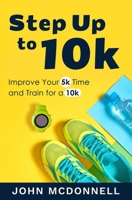 Step Up to 10k: Improve Your 5k Time and Train for a 10k B0BW2KJL2M Book Cover