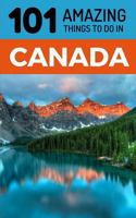 101 Amazing Things to Do in Canada: Travel Guide 1729359639 Book Cover