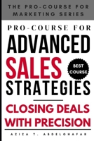 Pro-Course for Advanced Sales Strategies : Closing Deals with Precision (The Pro-Course for Marketing Series (TPCFMS)) B0FNLKJJSQ Book Cover
