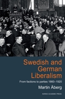 Swedish and German Liberalism: From Factions to Parties 1860–1920 918550954X Book Cover