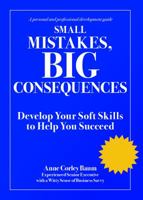 Small Mistakes, Big Consequences: Develop Your Soft Skills to Help You Succeed 173230162X Book Cover