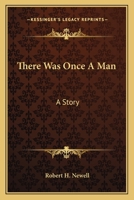 ... There Was Once A Man: A Story... 0548506337 Book Cover