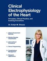 Clinical Electrophysiology of the Heart: Principles, Clinical Practice, and Evolving Innovations. B0G4MQQBPX Book Cover