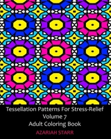 Tessellation Patterns For Stress-Relief Volume 7: Adult Coloring Book 1006730036 Book Cover