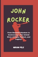 JOHN ROCKER: From Baseball Stardom to Controversy—The Untold Story of Fame, Fallout, and Legacy" B0DX7QRMLJ Book Cover