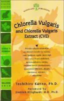 Chlorella Vulgaris and Chlorella Vulgaris Extract (CVE): The Powerful Japanese Medicinal Green Algae as a Biological Response Modifier 1580544037 Book Cover