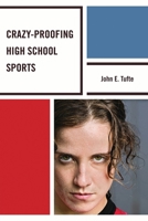 Crazy-Proofing High School Sports 1610485734 Book Cover
