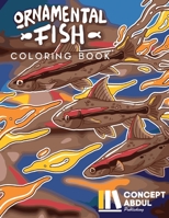 Ornamental Fish Coloring Book: Unique 30+ One-Sided 8.5" x 11" Stress Relieving Designs, Ocean Animal & Marine Life Colouring Pages | Suitable For ... | Perfect Gift For Fishermen & Sea Lovers B08PJP59HN Book Cover
