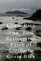 Costa Rica the Real Retirement Facts of Living in Costa Rica 153903769X Book Cover