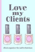 Love My Clients: Client organizer and client profile tracker for nail technicians and nail artists 1790724570 Book Cover