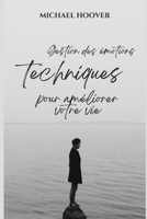 Techniques de gestion des émotions pour améliorer votre vie B0BW2Y4C9C Book Cover