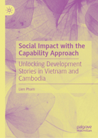 Social Impact with the Capability Approach: Unlocking Development Stories in Vietnam and Cambodia 9819561140 Book Cover