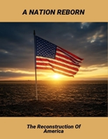 A Nation Reborn: The Reconstruction Of America B0FQ4K3PMZ Book Cover