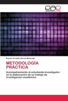 METODOLOGÍA PRÁCTICA: Acompañamiento al estudiante-investigador en la elaboración de su trabajo de investigación académico 6200381968 Book Cover