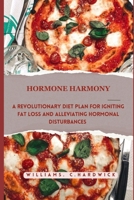 Hormone Harmony: A Revolutionary Diet Plan for Igniting Fat Loss and Alleviating Hormonal Disturbances B0CNM1FM78 Book Cover